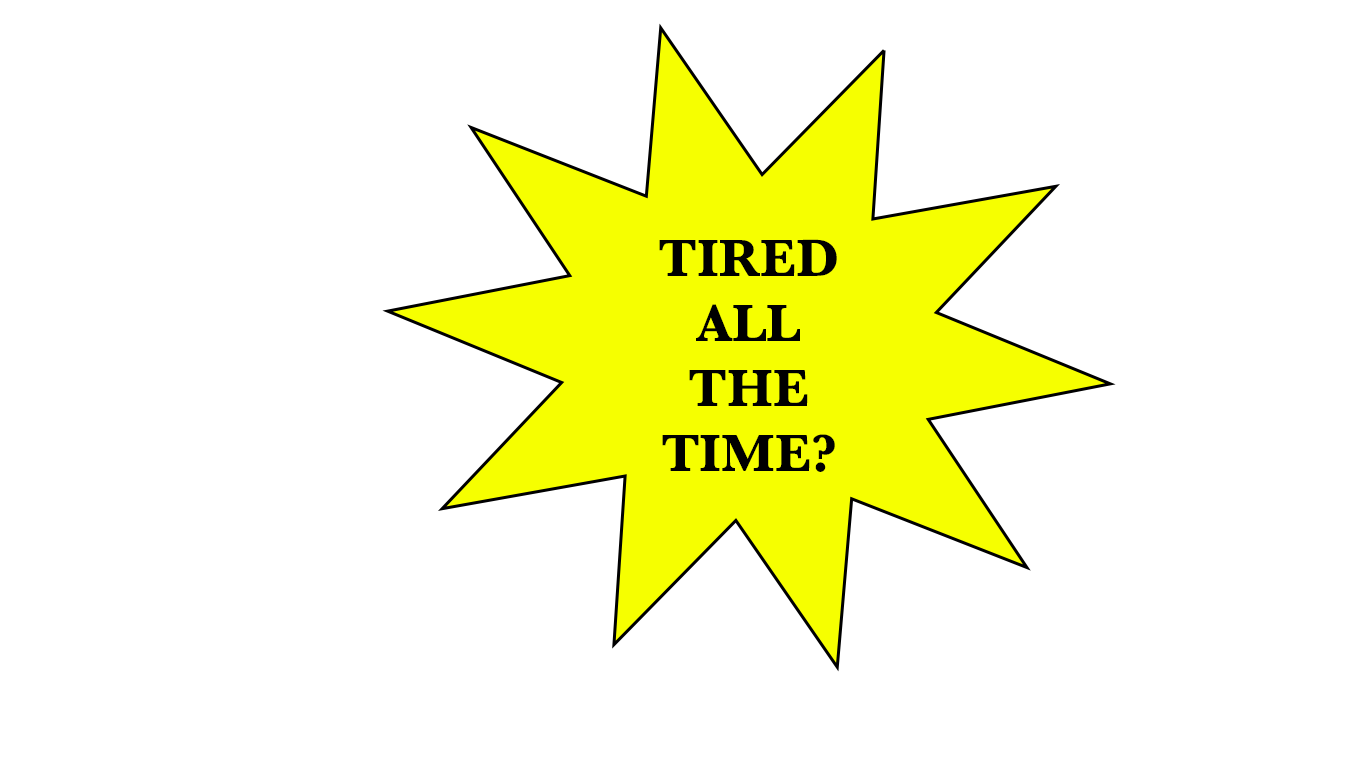 Tired all the time?